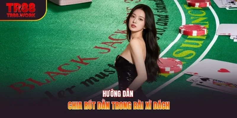 Hướng dẫn chia rút dằn trong bài xì dách