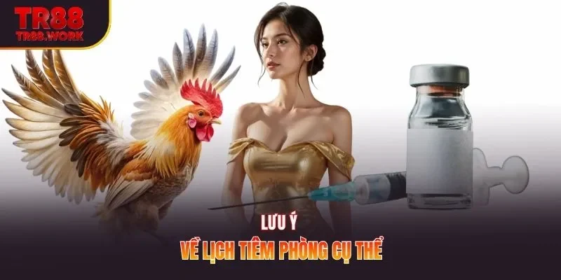 Lưu ý về lịch tiêm phòng cụ thể