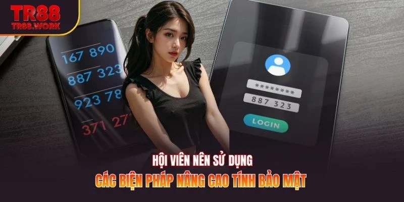 Hội viên nên sử dụng các biện pháp nâng cao tính bảo mật