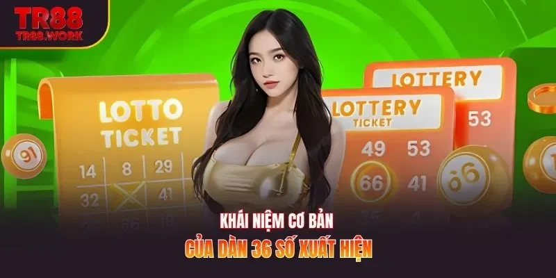 Khái niệm cơ bản của dàn 36 số xuất hiện